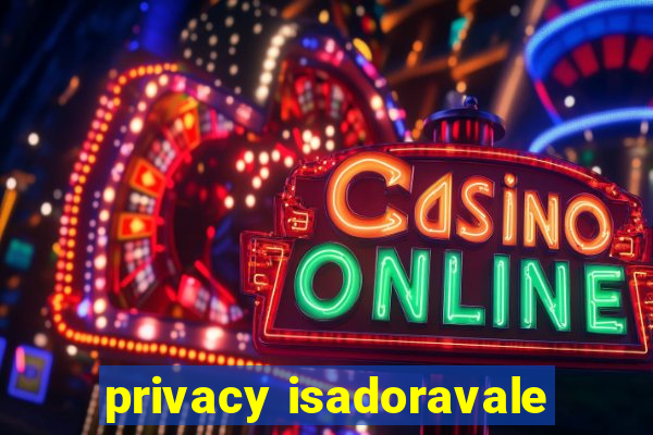 privacy isadoravale